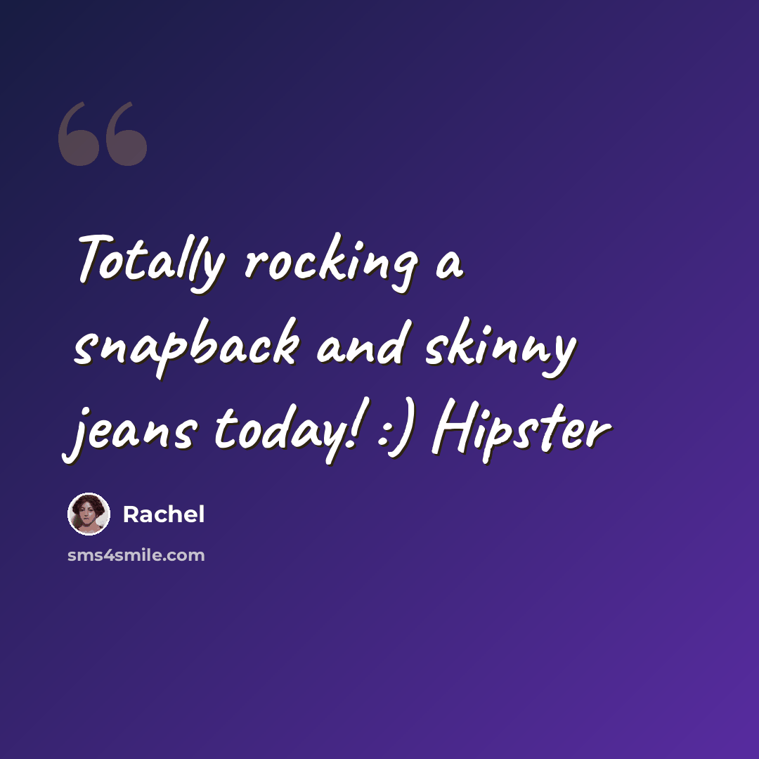 “Totally rocking a snapback and skinny jeans today! :) Hipster” quote by Rachel