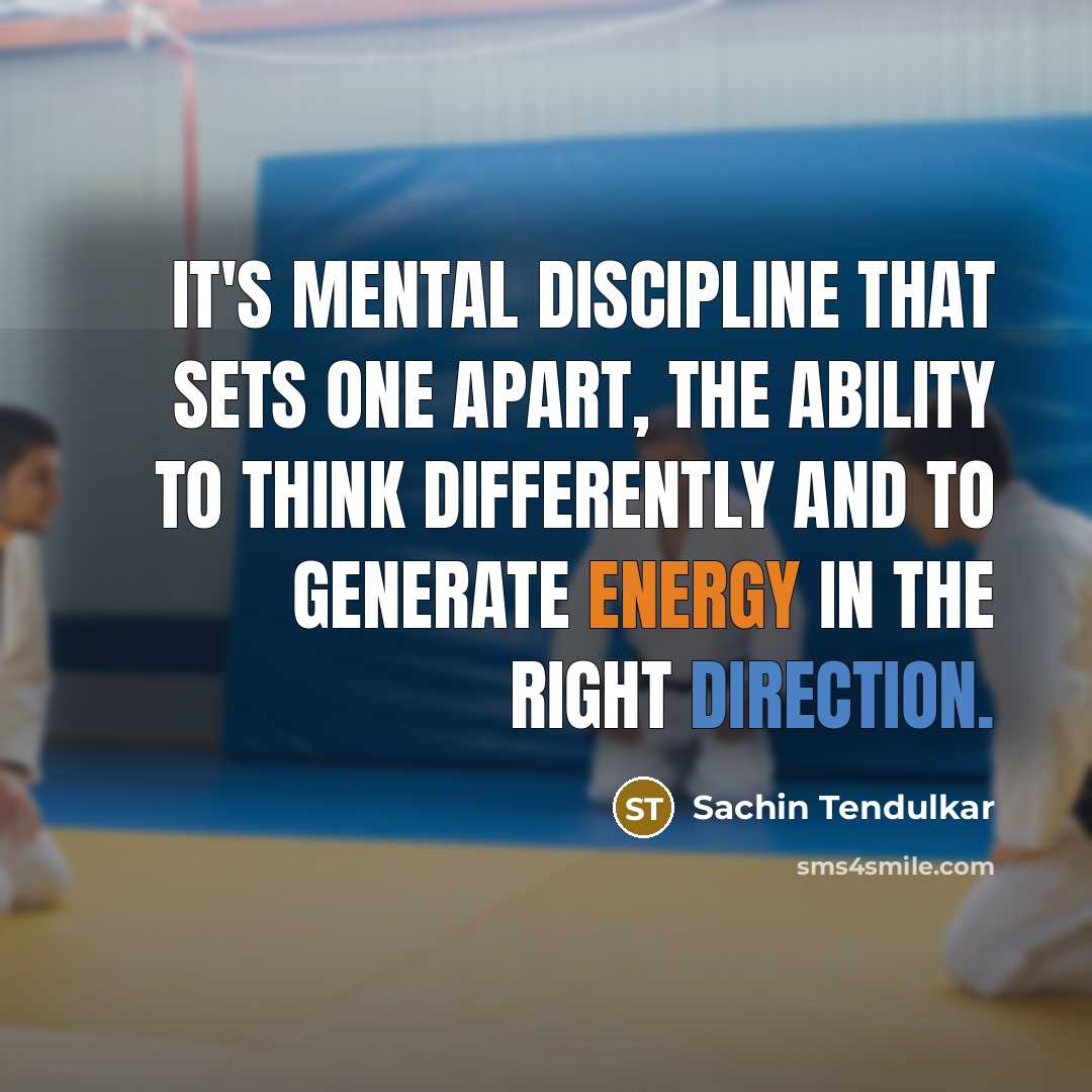 “It's mental discipline that sets one apart, the ability to think differently and to generate energy in the right direction.” quote by Sachin Tendulkar
