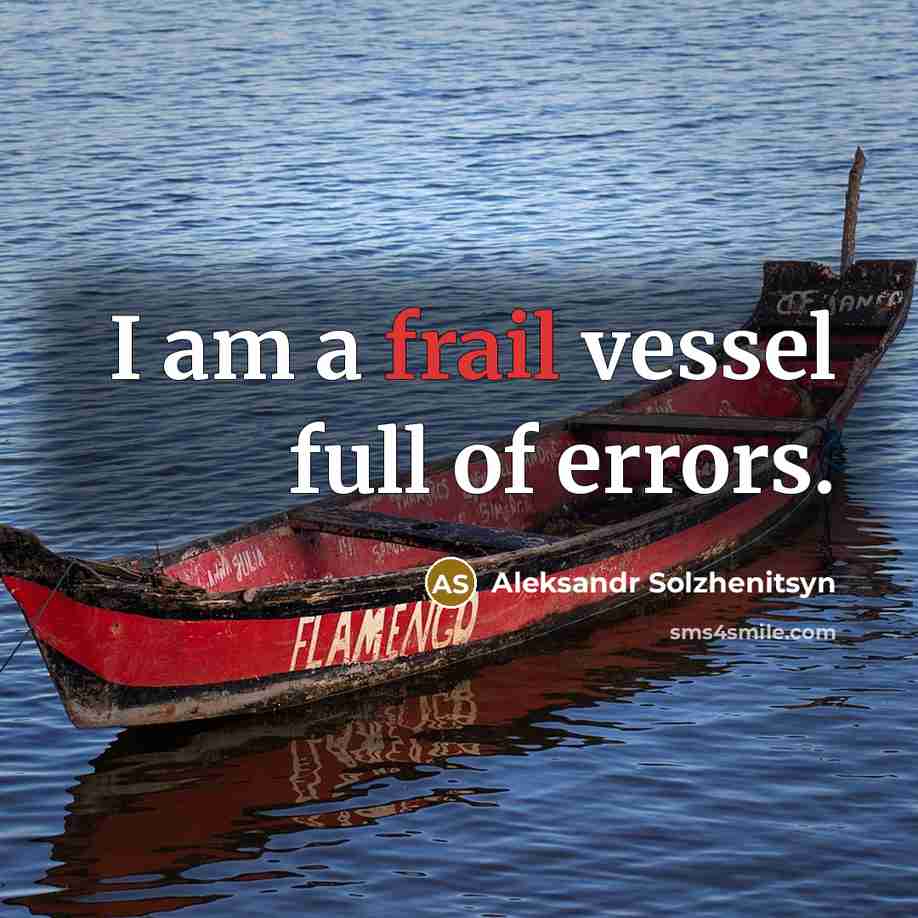 “I am a frail vessel full of errors.” quote by Aleksandr Solzhenitsyn