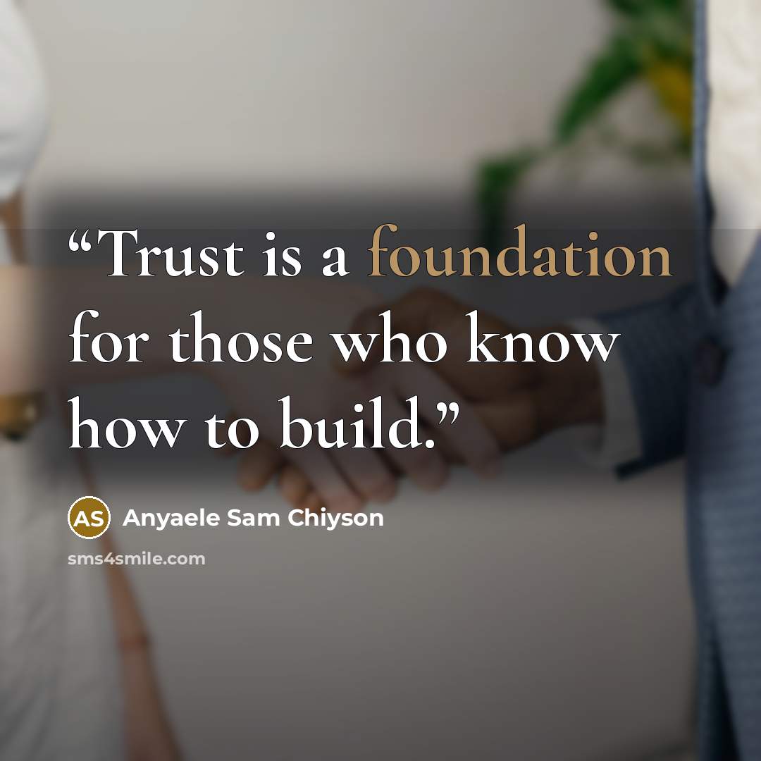 “Trust is a foundation for those who know how to build.” quote by Anyaele Sam Chiyson