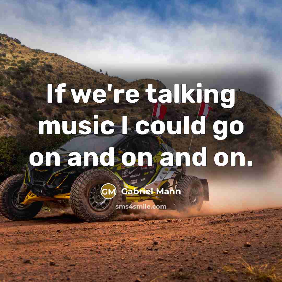 “If we're talking music I could go on and on and on.” quote by Gabriel Mann