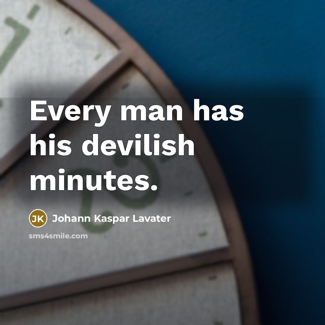 “Every man has his devilish minutes.” quote by Johann Kaspar Lavater