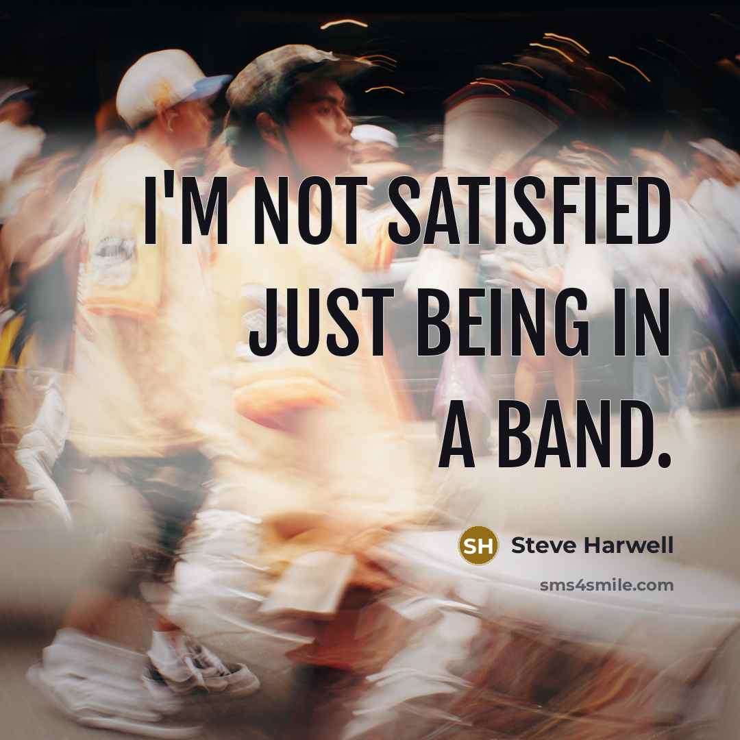 “I'm not satisfied just being in a band.” quote by Steve Harwell