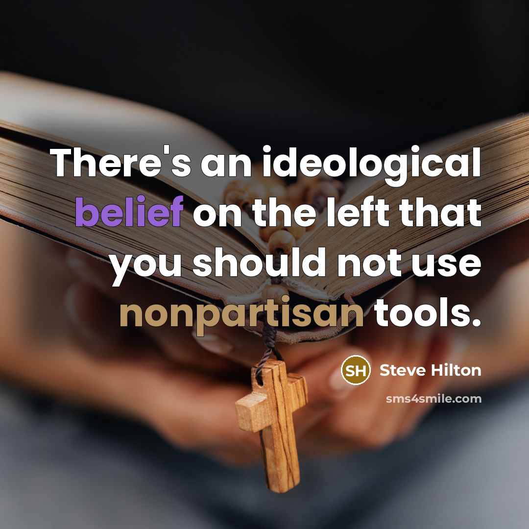 “There's an ideological belief on the left that you should not use nonpartisan tools.” quote by Steve Hilton