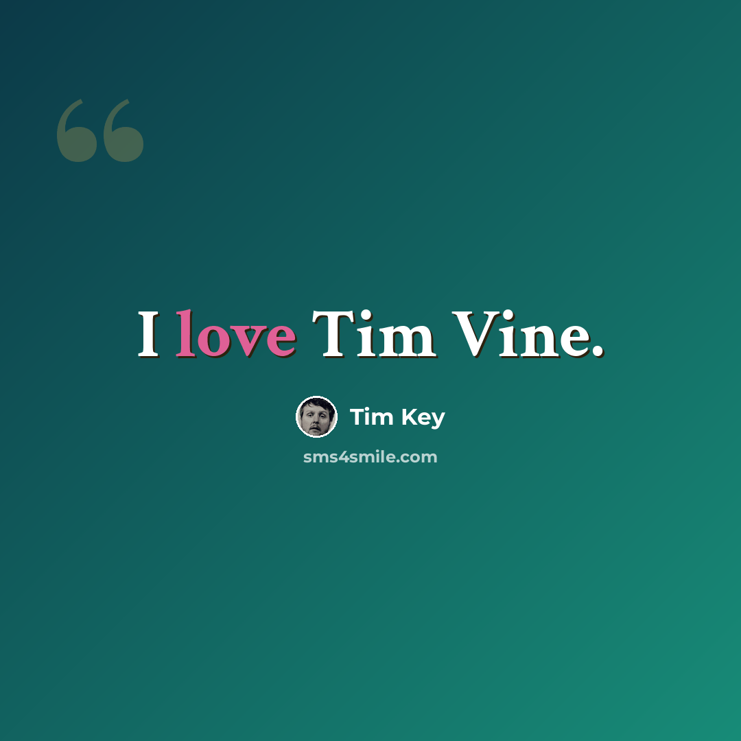“I love Tim Vine.” quote by Tim Key