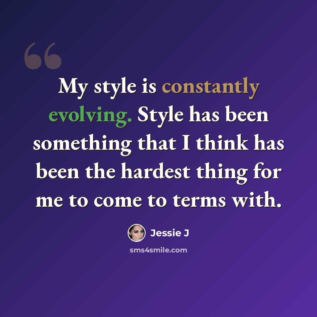 “My style is constantly evolving. Style has been something that I think has been the hardest thing for me to come to terms with.” quote by Jessie J