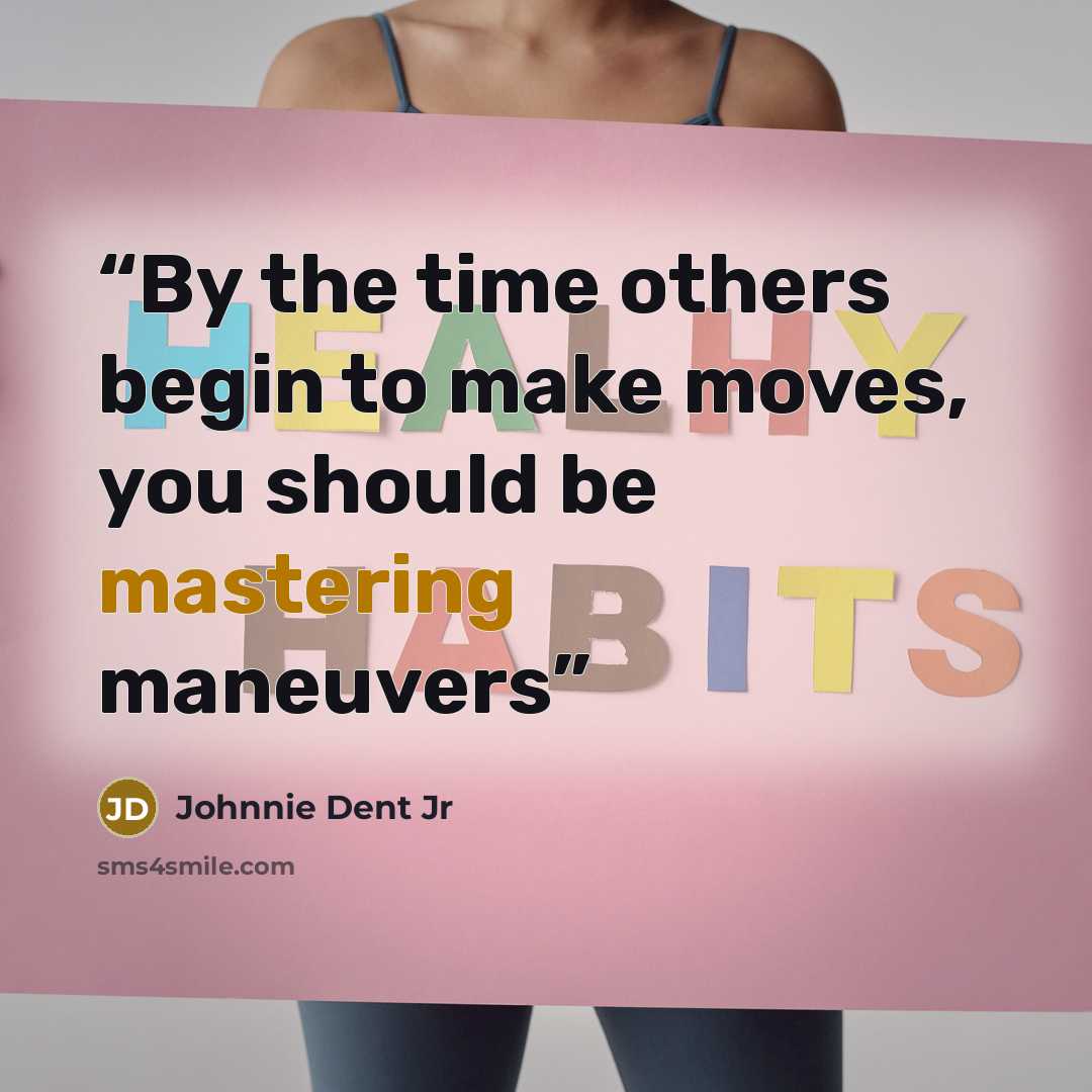 “By the time others begin to make moves, you should be mastering maneuvers” quote by Johnnie Dent Jr