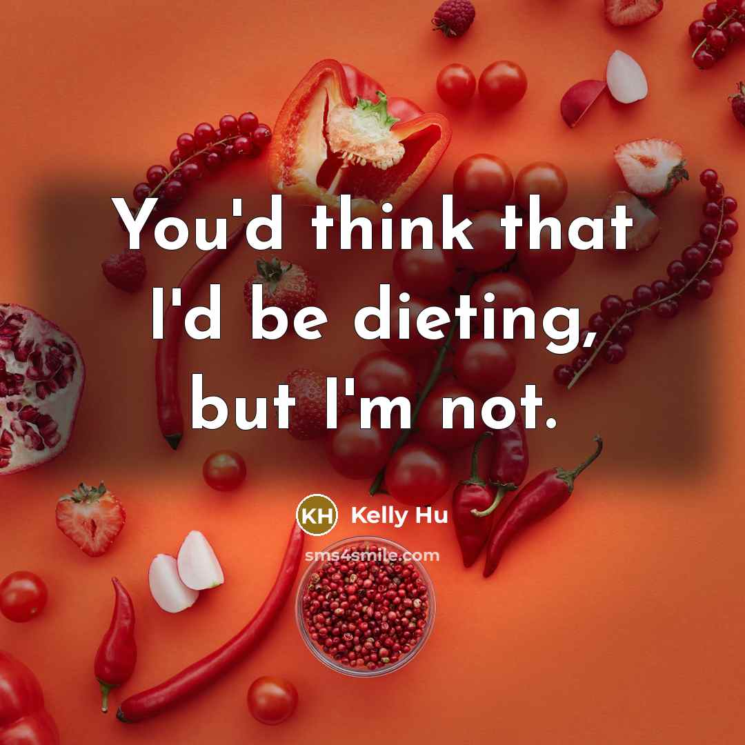 “You'd think that I'd be dieting, but I'm not.” quote by Kelly Hu