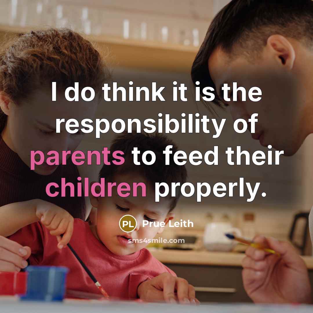 “I do think it is the responsibility of parents to feed their children properly.” quote by Prue Leith