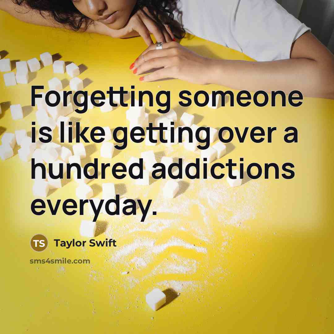 “Forgetting someone is like getting over a hundred addictions everyday.” quote by Taylor Swift