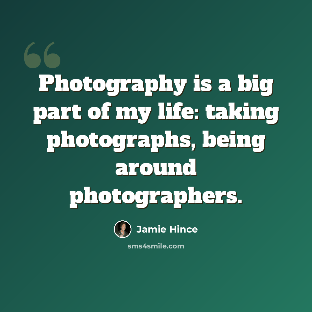“Photography is a big part of my life: taking photographs, being around photographers.” quote by Jamie Hince