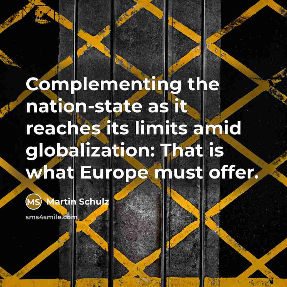 “Complementing the nation-state as it reaches its limits amid globalization: That is what Europe must offer.” quote by Martin Schulz