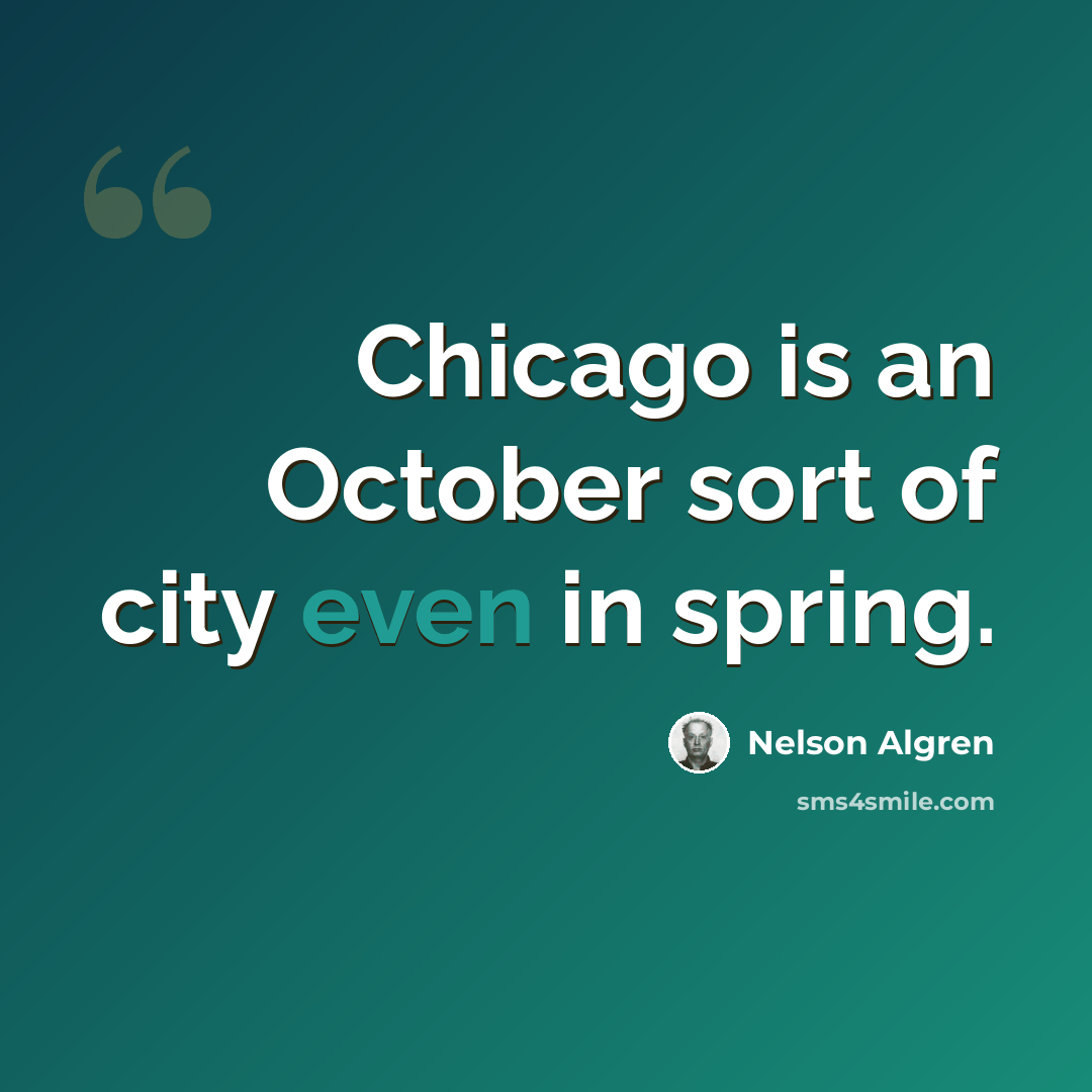“Chicago is an October sort of city even in spring.” quote by Nelson Algren