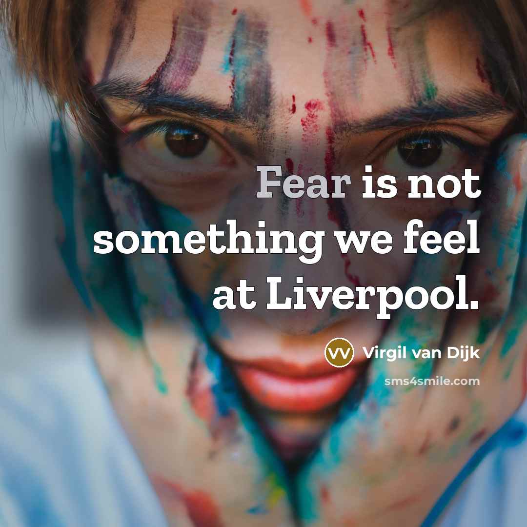 “Fear is not something we feel at Liverpool.” quote by Virgil van Dijk