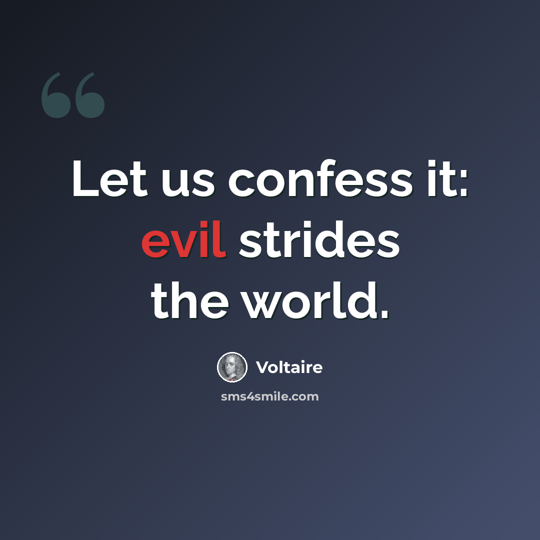“Let us confess it: evil strides the world.” quote by Voltaire
