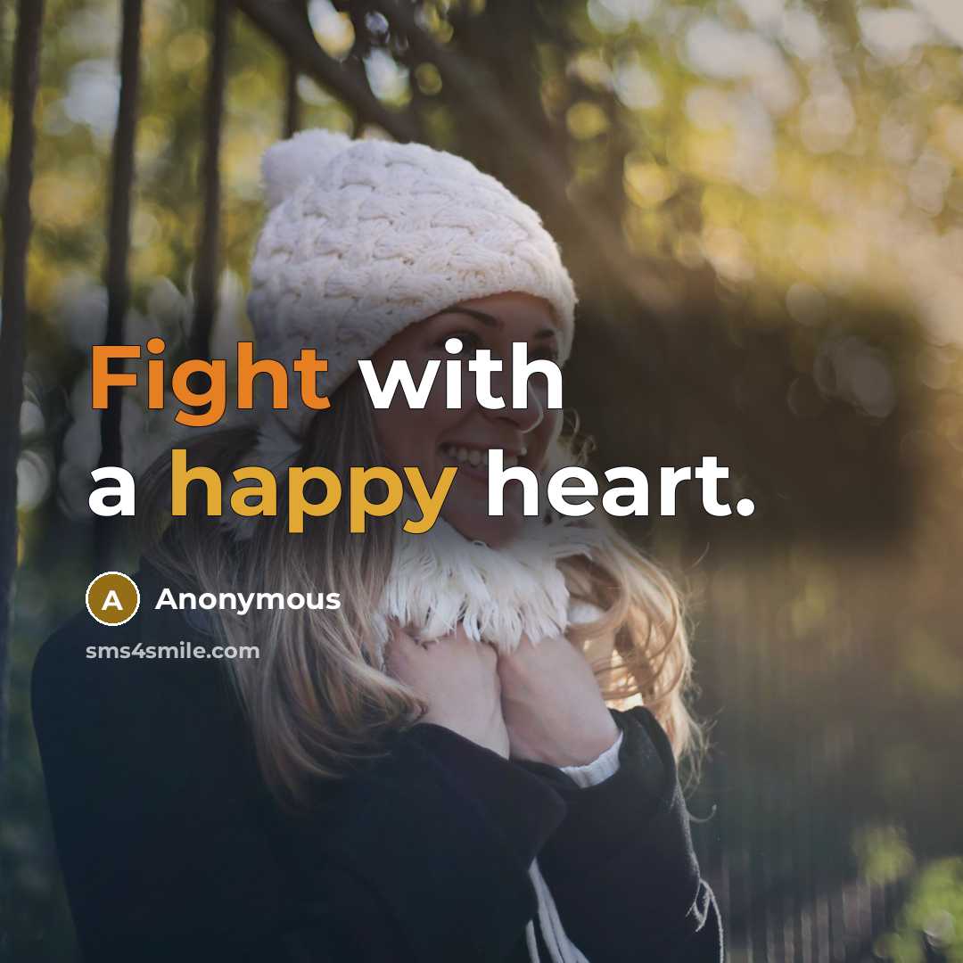 “Fight with a happy heart.” quote by Anonymous
