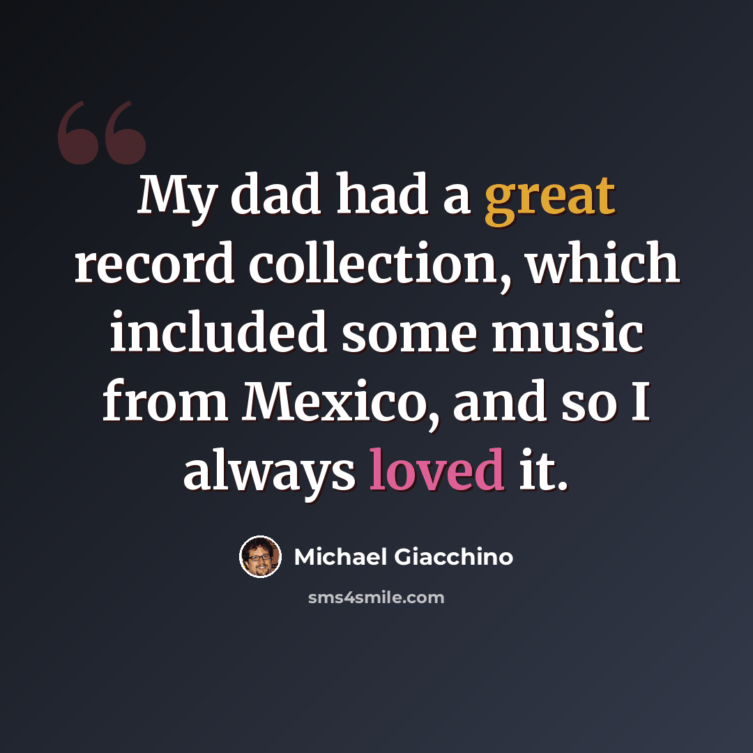 “My dad had a great record collection, which included some music from Mexico, and so I always loved it.” quote by Michael Giacchino