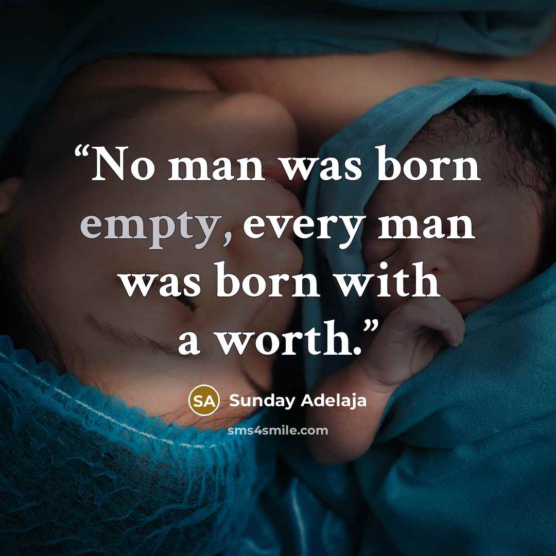 “No man was born empty, every man was born with a worth.” quote by Sunday Adelaja