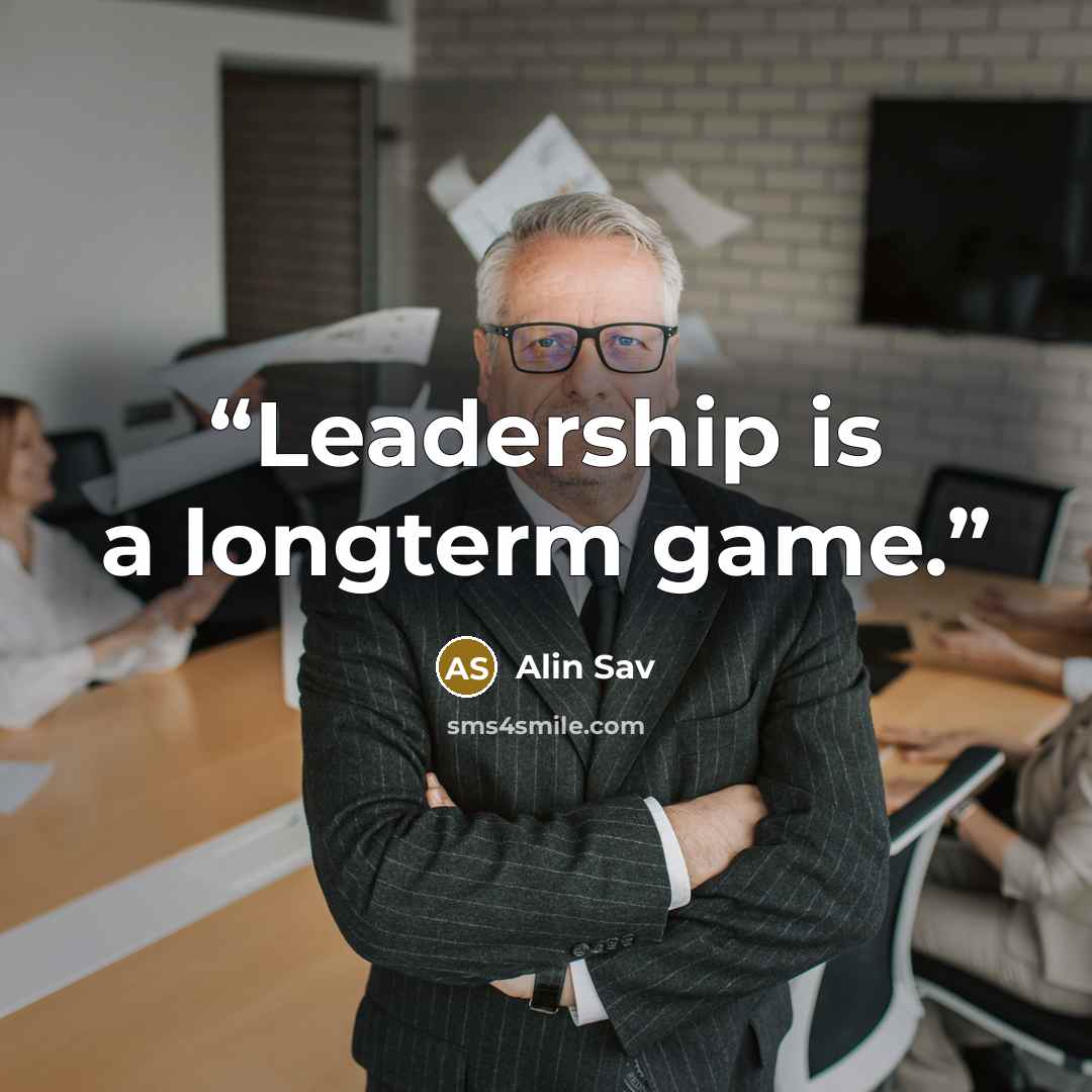 “Leadership is a longterm game.” quote by Alin Sav
