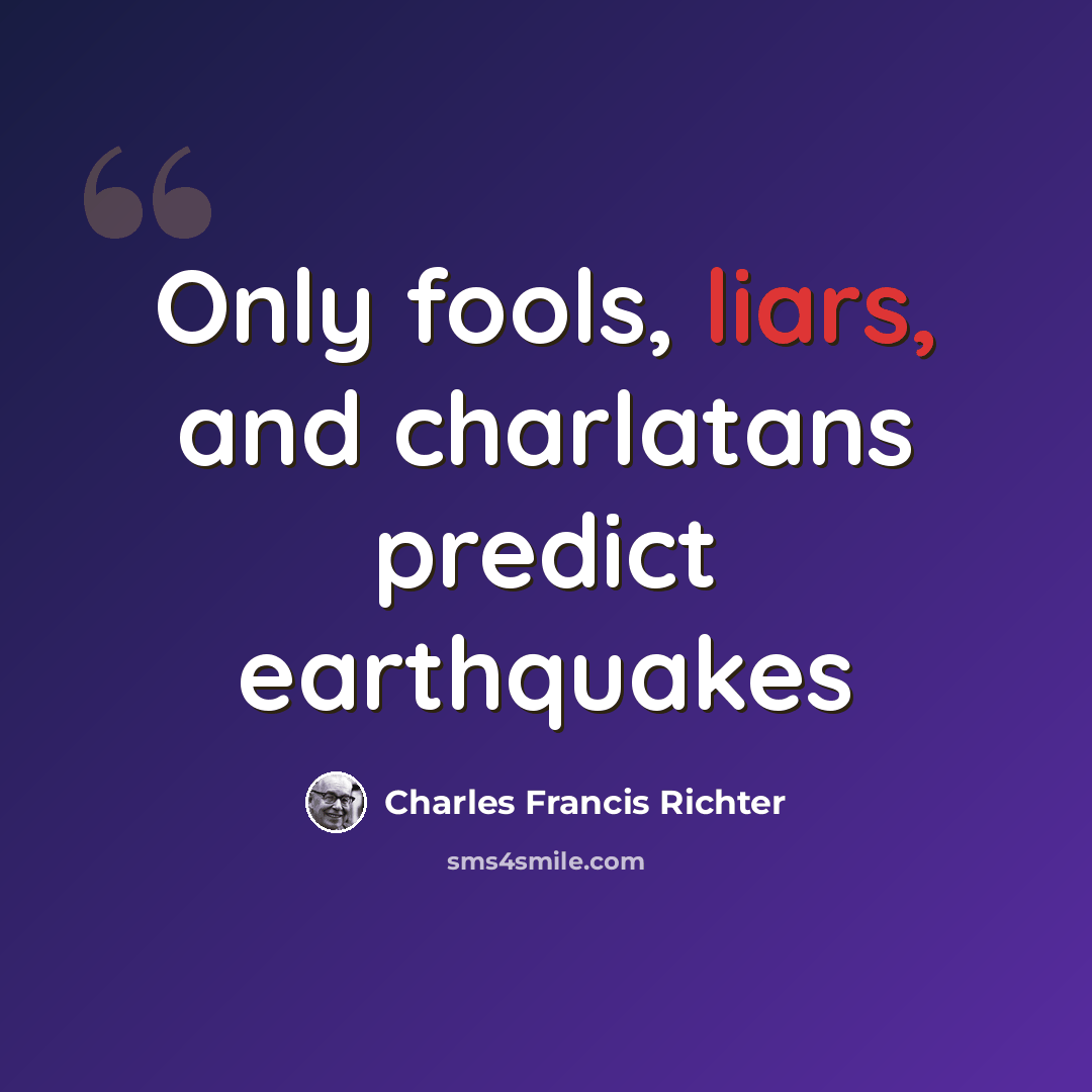 “Only fools, liars, and charlatans predict earthquakes” quote by Charles Francis Richter