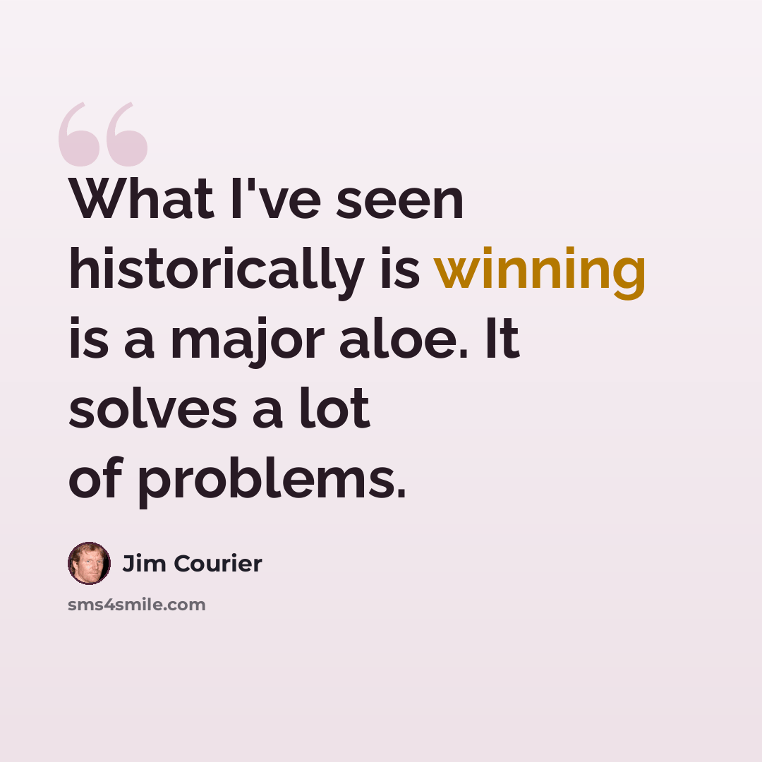 “What I've seen historically is winning is a major aloe. It solves a lot of problems.” quote by Jim Courier