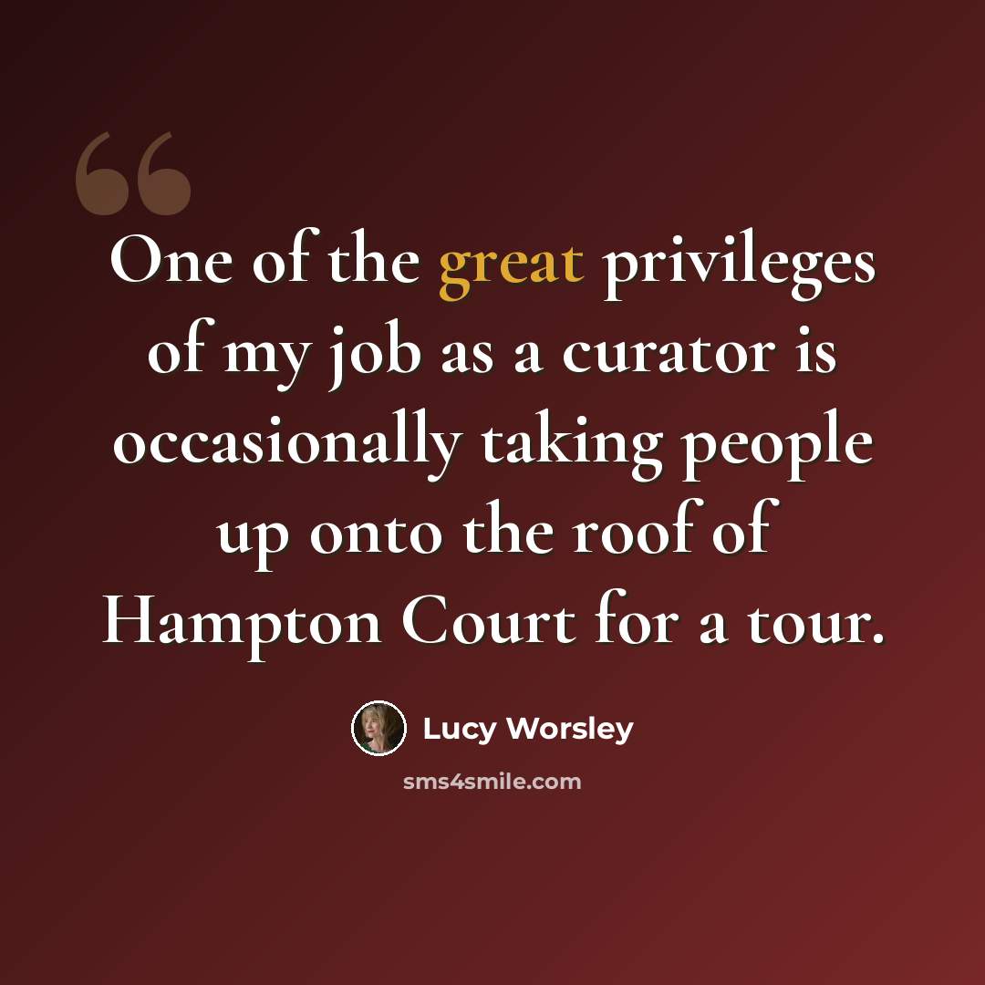 “One of the great privileges of my job as a curator is occasionally taking people up onto the roof of Hampton Court for a tour.” quote by Lucy Worsley