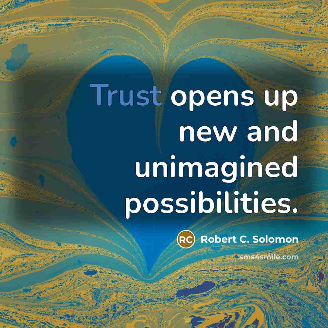 “Trust opens up new and unimagined possibilities.” quote by Robert C. Solomon