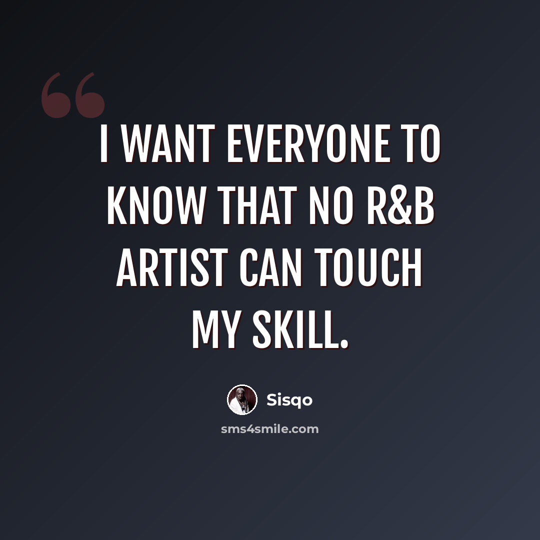 “I want everyone to know that no R&B artist can touch my skill.” quote by Sisqo