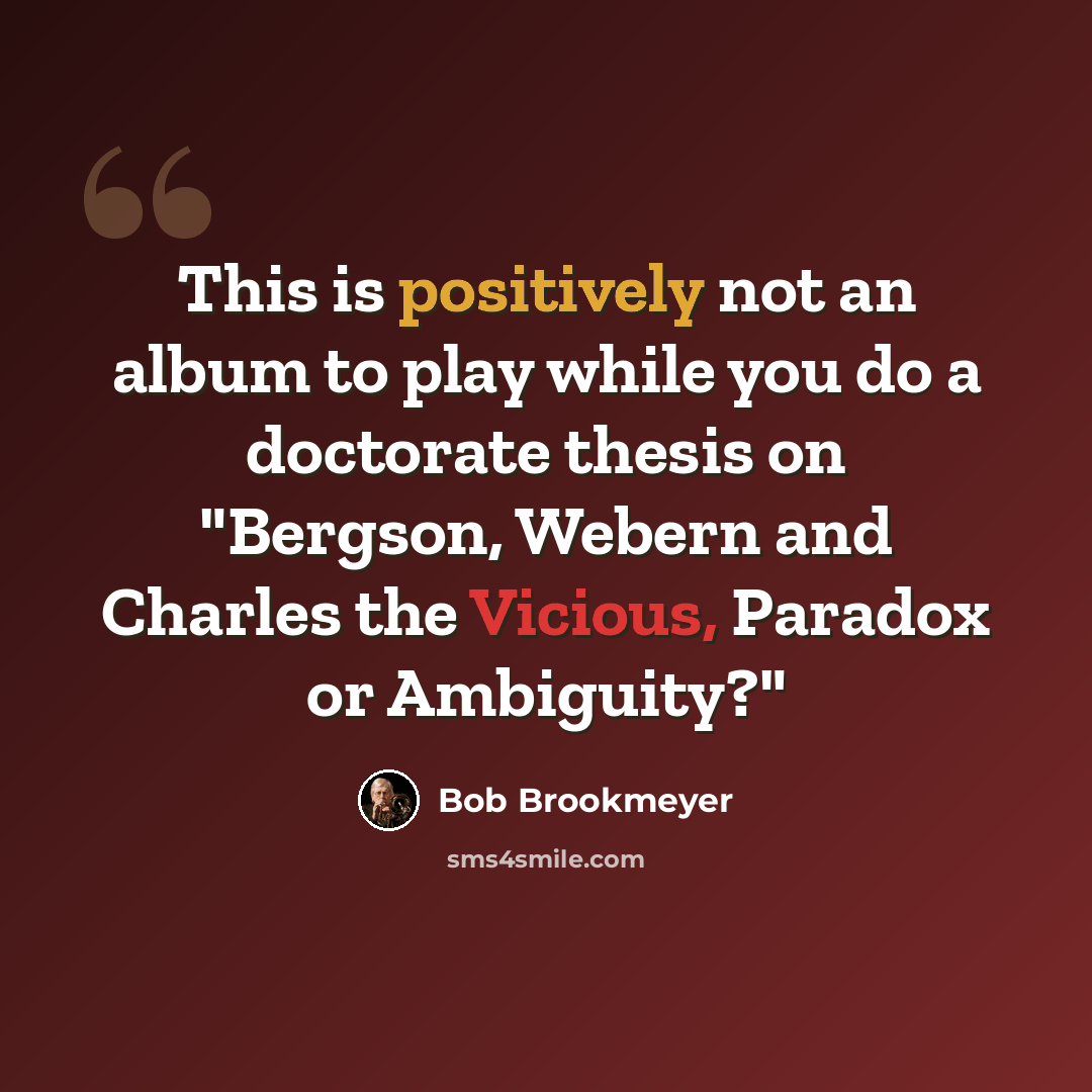 “This is positively not an album to play while you do a doctorate thesis on "Bergson, Webern and Charles the Vicious, Paradox or Ambiguity?"” quote by Bob Brookmeyer
