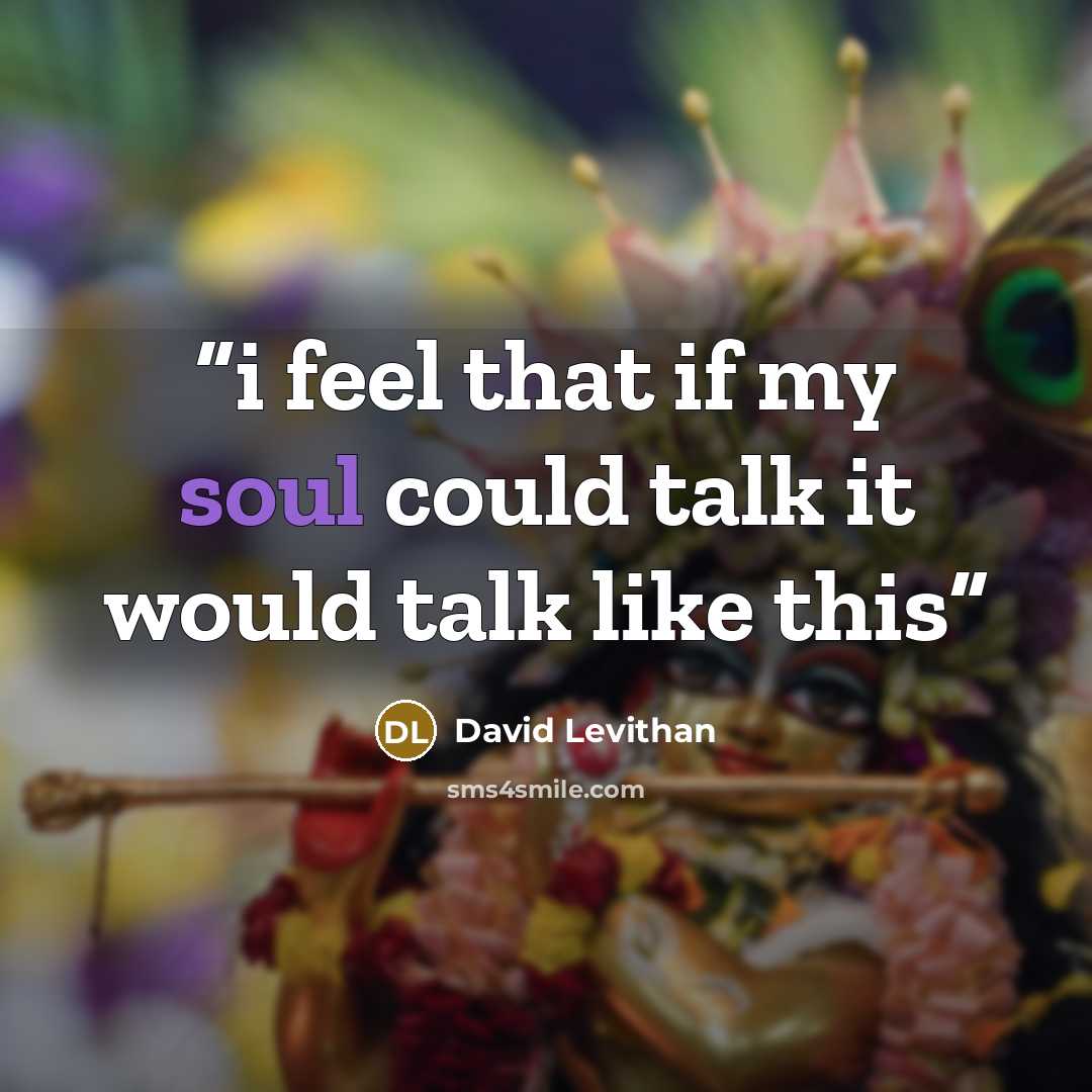 “i feel that if my soul could talk it would talk like this” quote by David Levithan