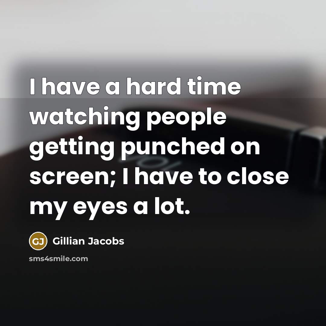 “I have a hard time watching people getting punched on screen; I have to close my eyes a lot.” quote by Gillian Jacobs