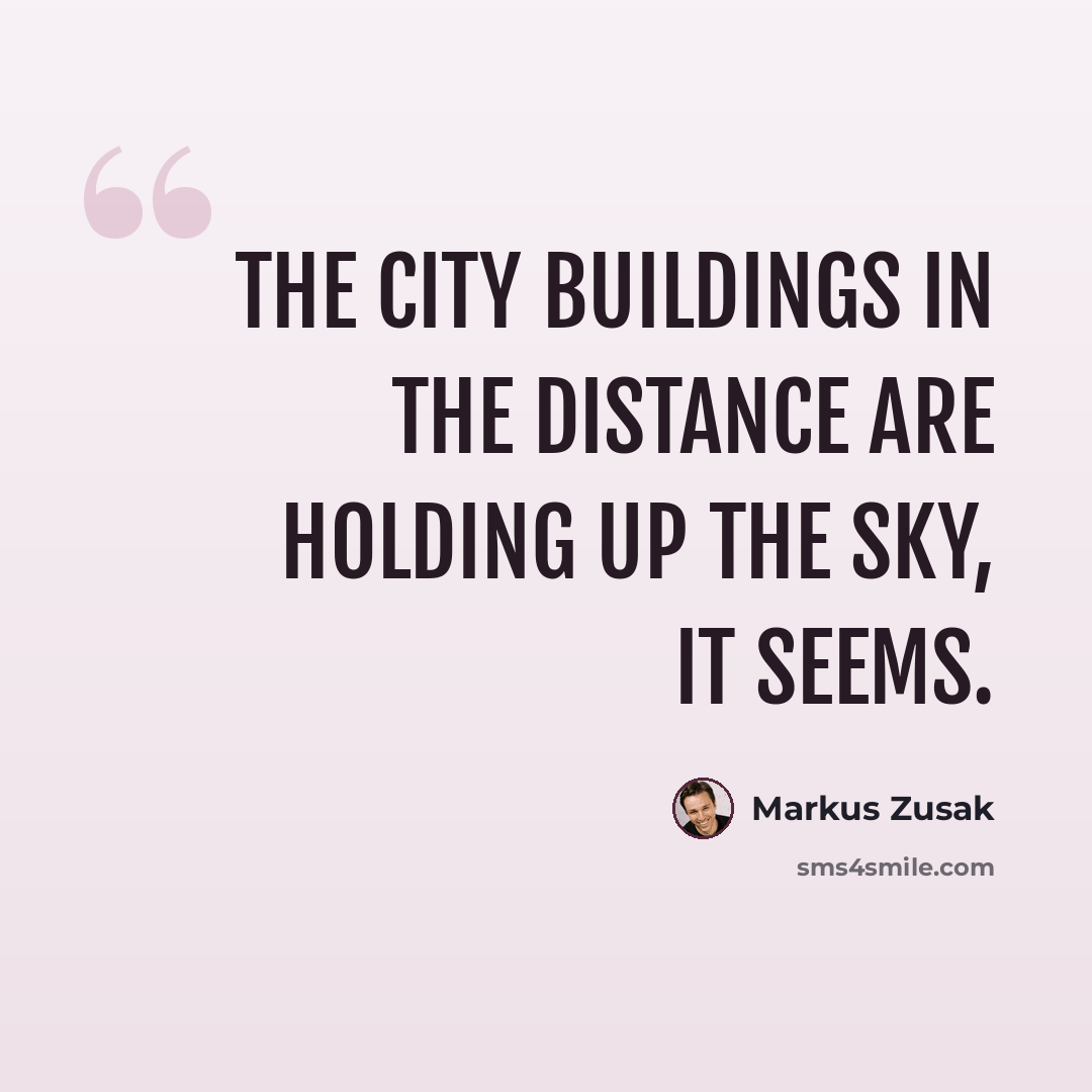 “The city buildings in the distance are holding up the sky, it seems.” quote by Markus Zusak