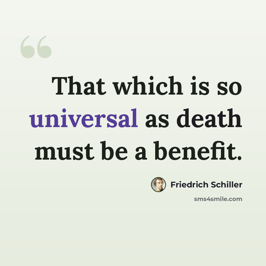 “That which is so universal as death must be a benefit.” quote by Friedrich Schiller