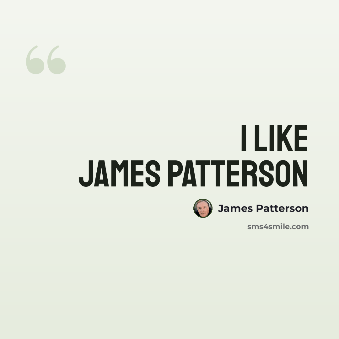 “i like james patterson” quote by James Patterson