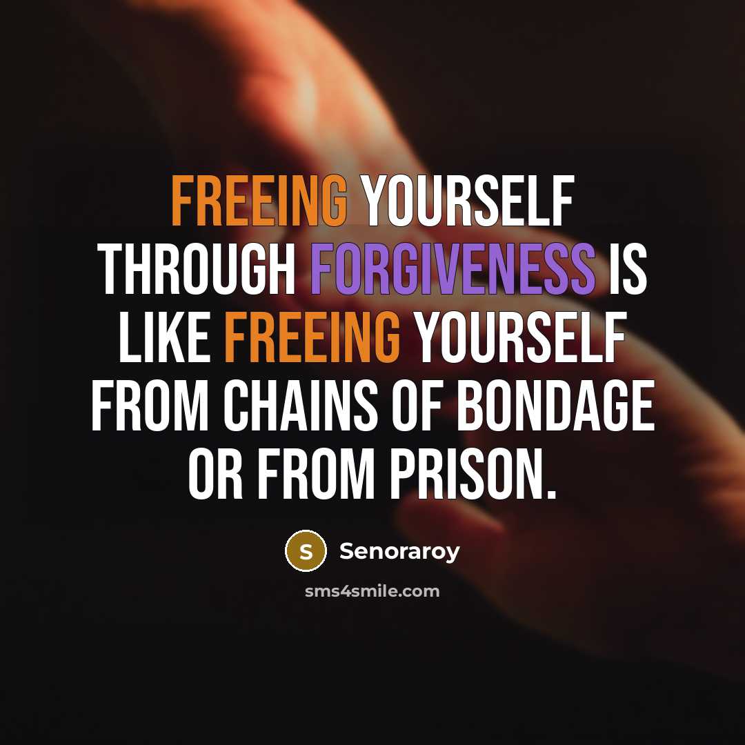 “Freeing yourself through forgiveness is like freeing yourself from chains of bondage or from prison.” quote by Senoraroy
