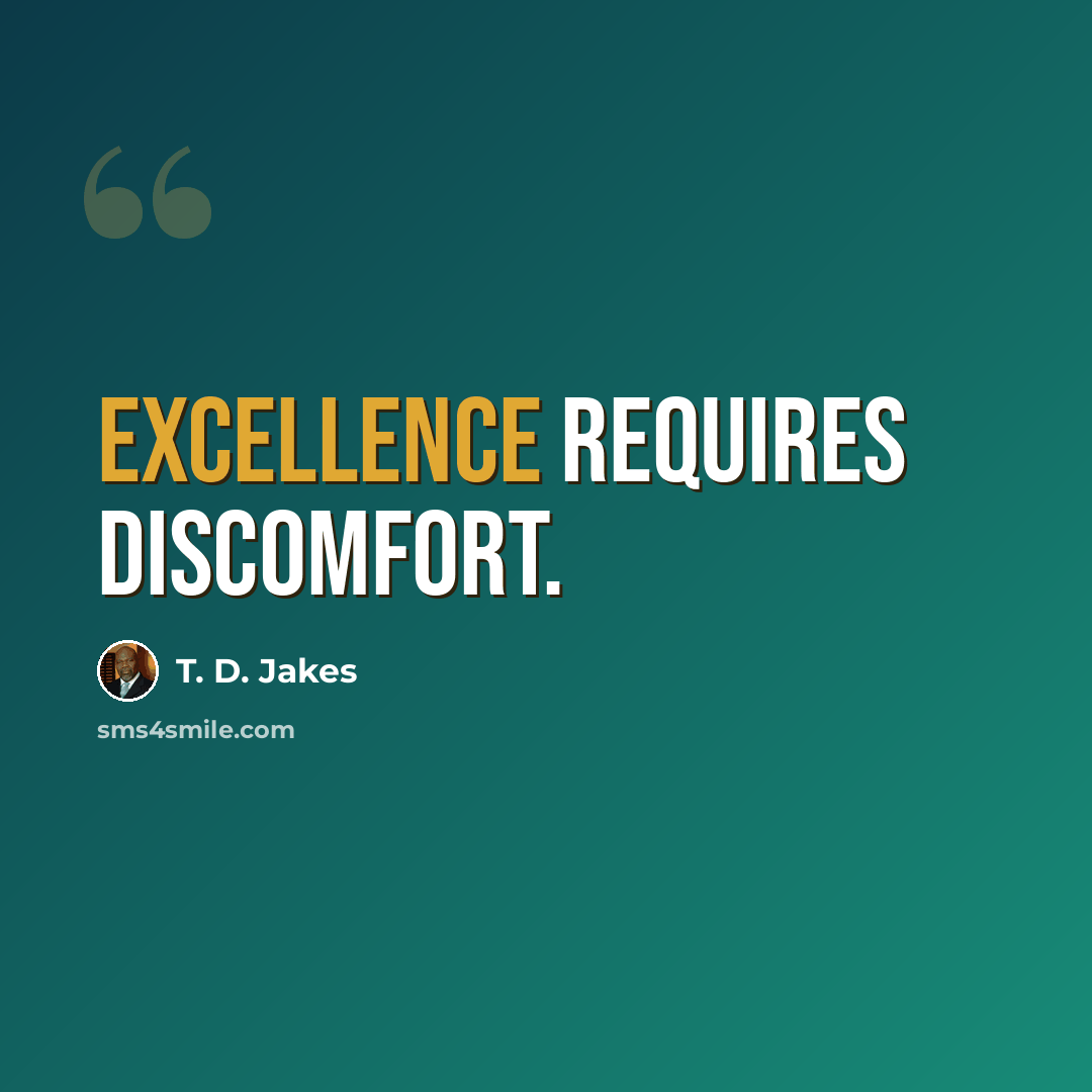 “Excellence requires discomfort.” quote by T. D. Jakes