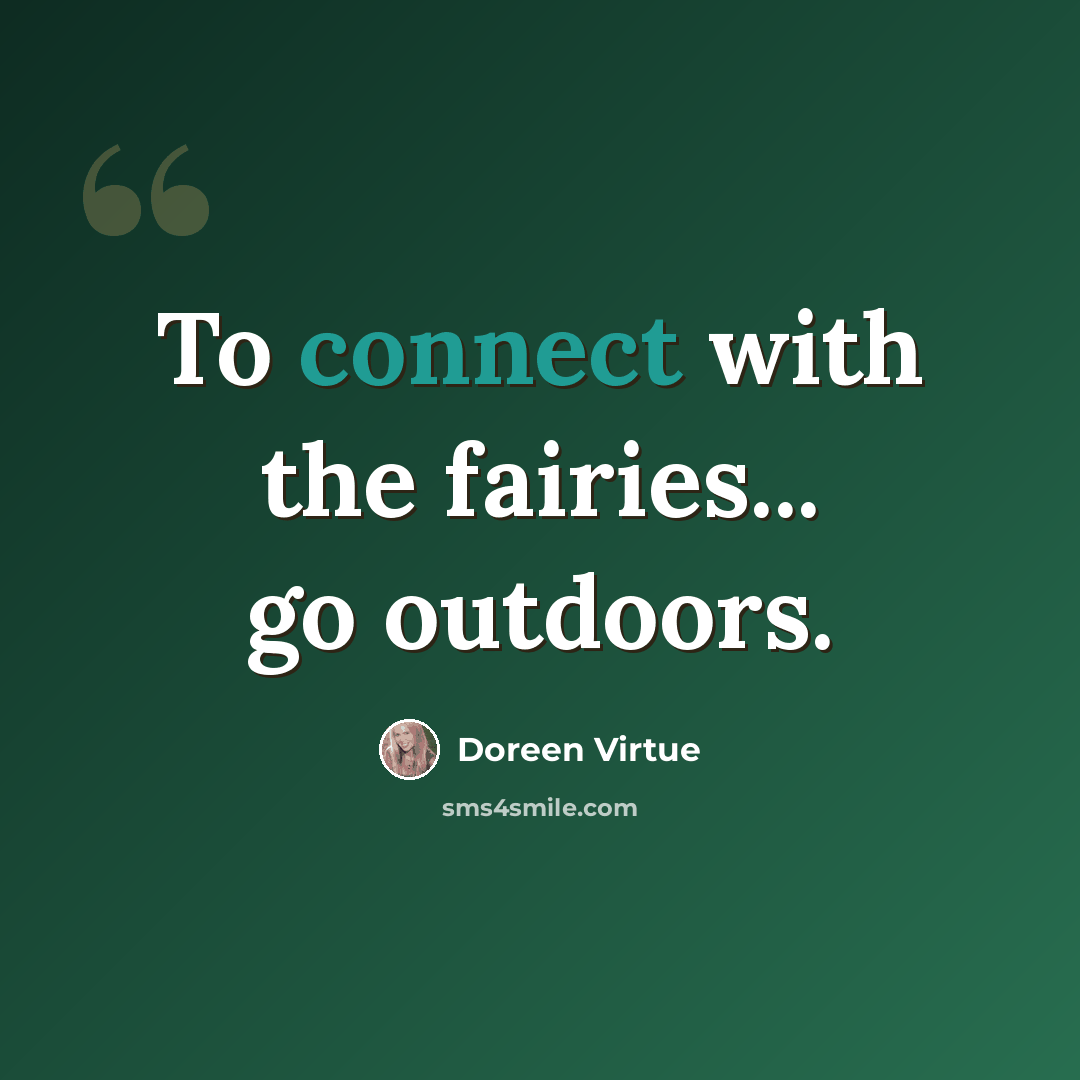 “To connect with the fairies... go outdoors.” quote by Doreen Virtue