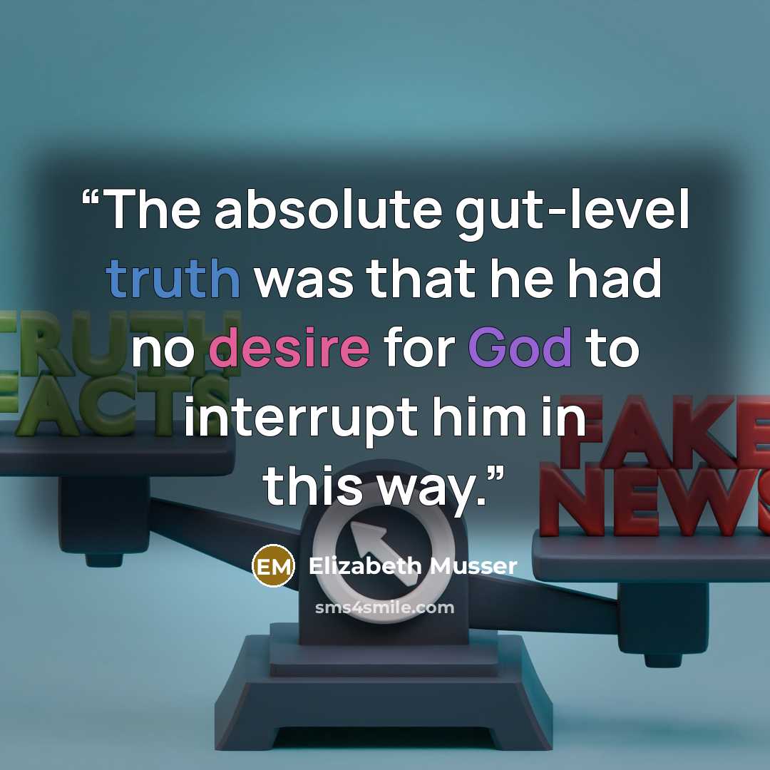 “The absolute gut-level truth was that he had no desire for God to interrupt him in this way.” quote by Elizabeth Musser