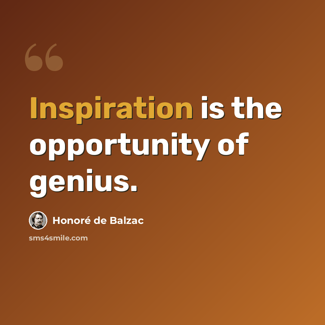 “Inspiration is the opportunity of genius.” quote by Honore de Balzac