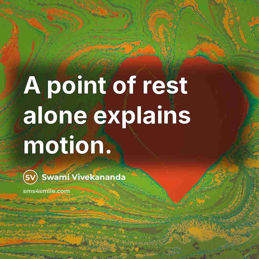 “A point of rest alone explains motion.” quote by Swami Vivekananda