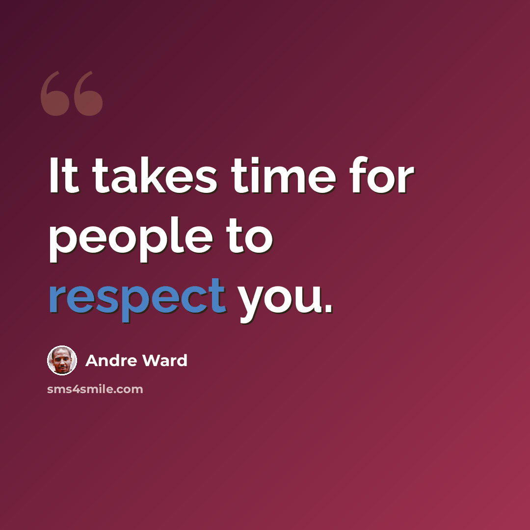 “It takes time for people to respect you.” quote by Andre Ward