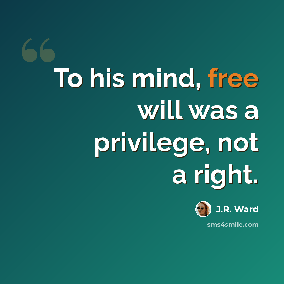 “To his mind, free will was a privilege, not a right.” quote by J.R. Ward