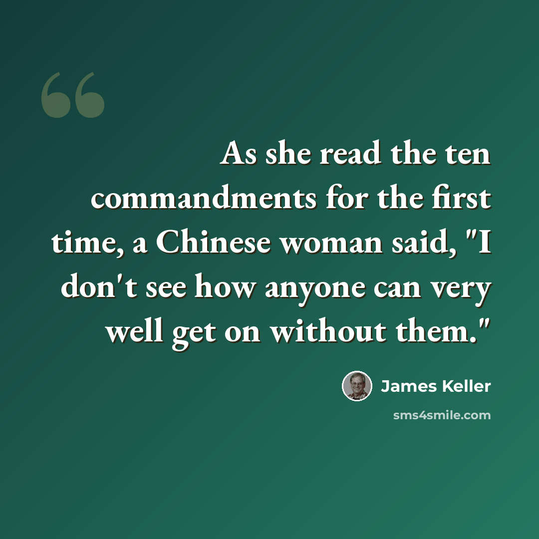 “As she read the ten commandments for the first time, a Chinese woman said, "I don't see how anyone can very well get on without them."” quote by James Keller