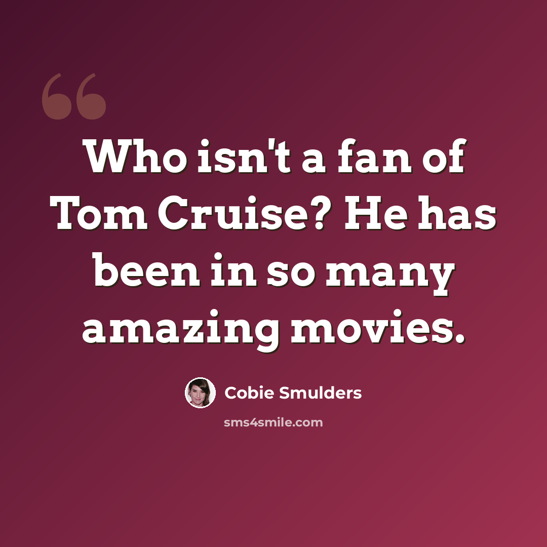 “Who isn't a fan of Tom Cruise? He has been in so many amazing movies.” quote by Cobie Smulders