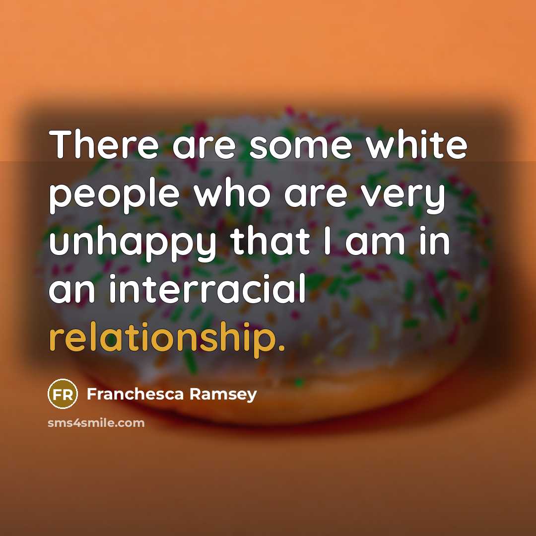 “There are some white people who are very unhappy that I am in an interracial relationship.” quote by Franchesca Ramsey