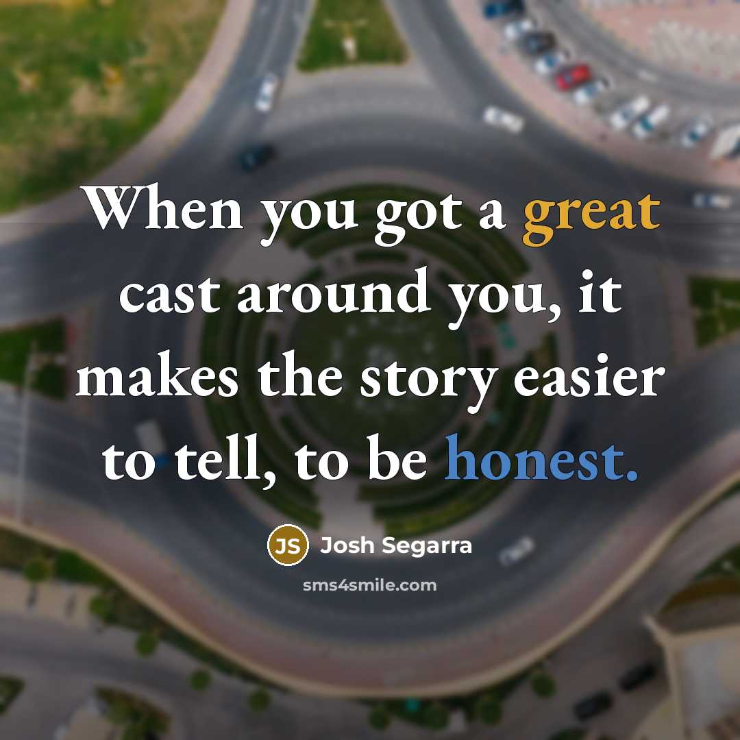 “When you got a great cast around you, it makes the story easier to tell, to be honest.” quote by Josh Segarra