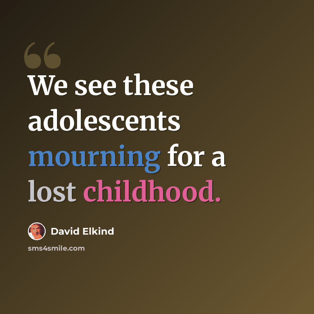 “We see these adolescents mourning for a lost childhood.” quote by David Elkind