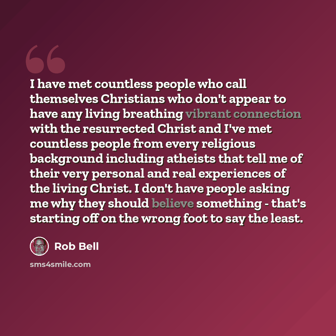 “I have met countless people who call themselves Christians who don't appear to have any living breathing vibrant connection with the resurrected Christ and I've met countless people from every religious background including atheists that tell me of their very personal and real experiences of the…” quote by Rob Bell