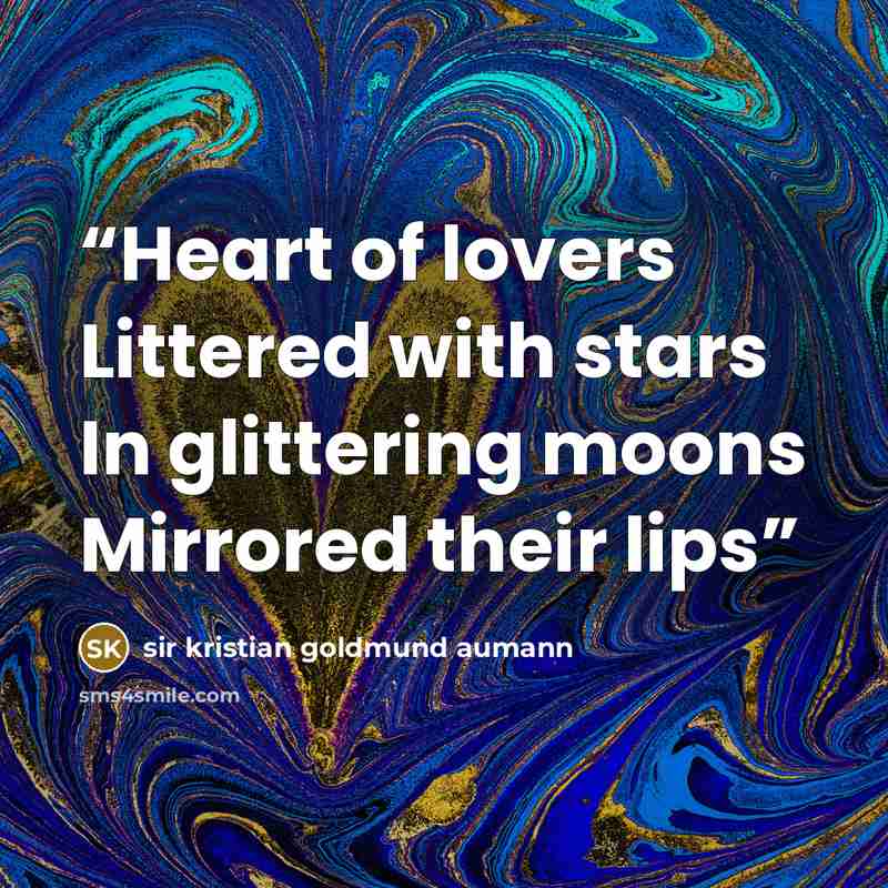 “Heart of lovers Littered with stars In glittering moons Mirrored their lips” quote by sir kristian goldmund aumann