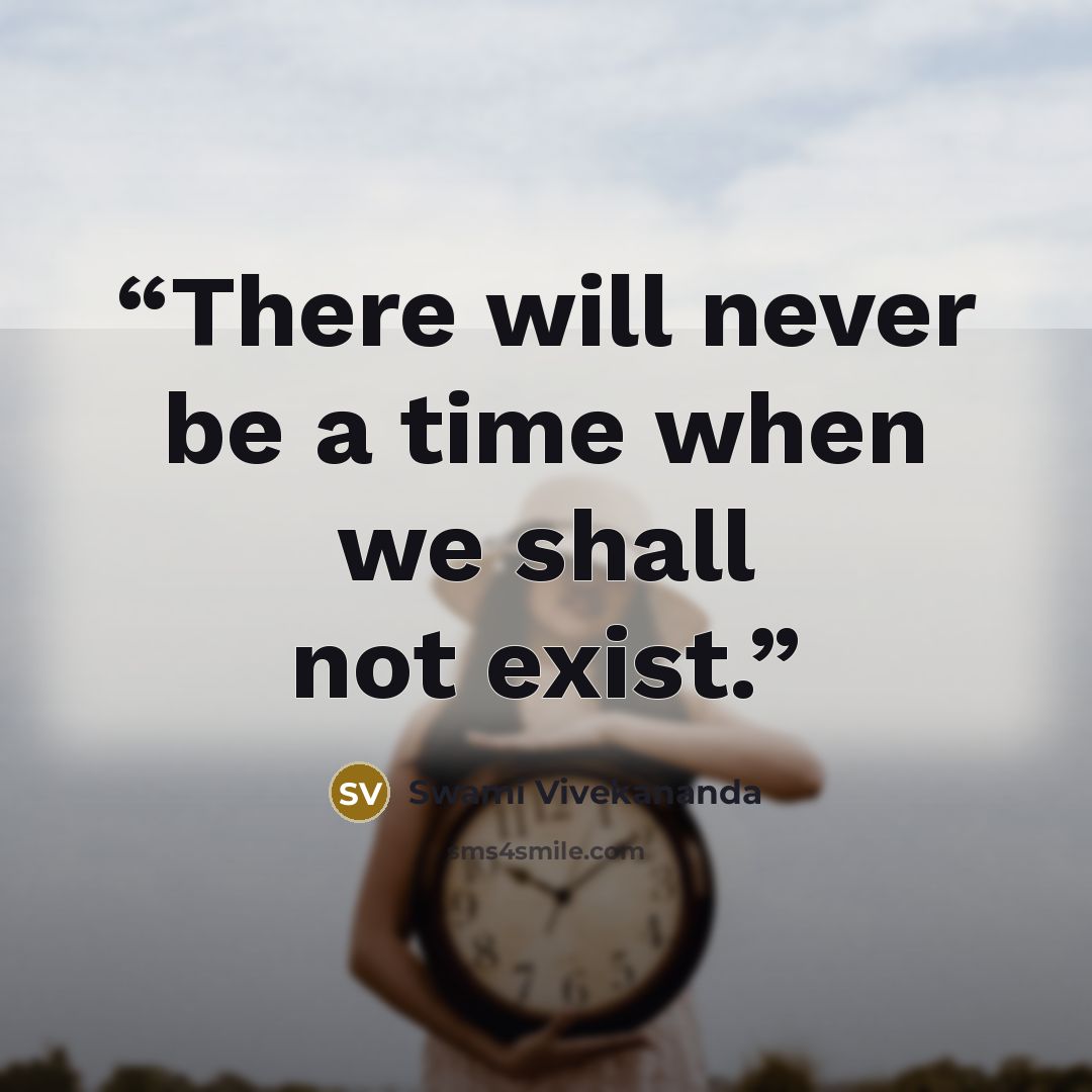 “There will never be a time when we shall not exist.” quote by Swami Vivekananda